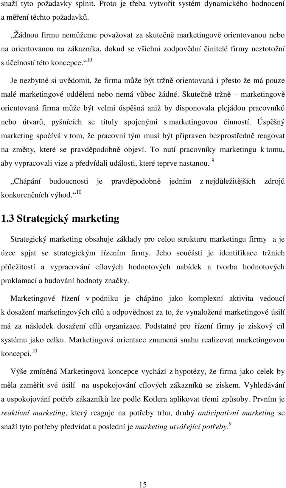 10 Je nezbytné si uvědomit, že firma může být tržně orientovaná i přesto že má pouze malé marketingové oddělení nebo nemá vůbec žádné.