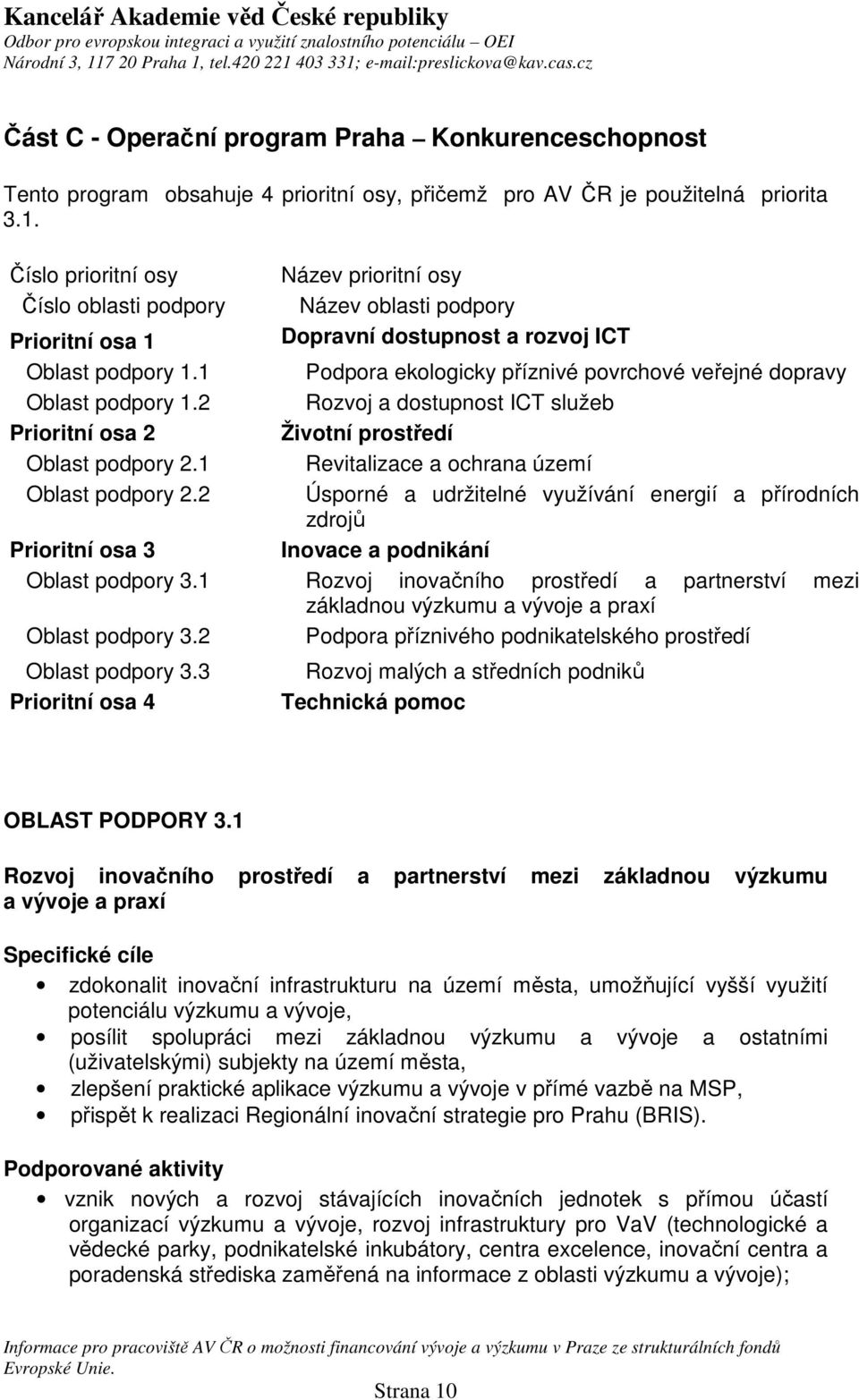 1 Podpora ekologicky příznivé povrchové veřejné dopravy Oblast podpory 1.2 Rozvoj a dostupnost ICT služeb Prioritní osa 2 Životní prostředí Oblast podpory 2.