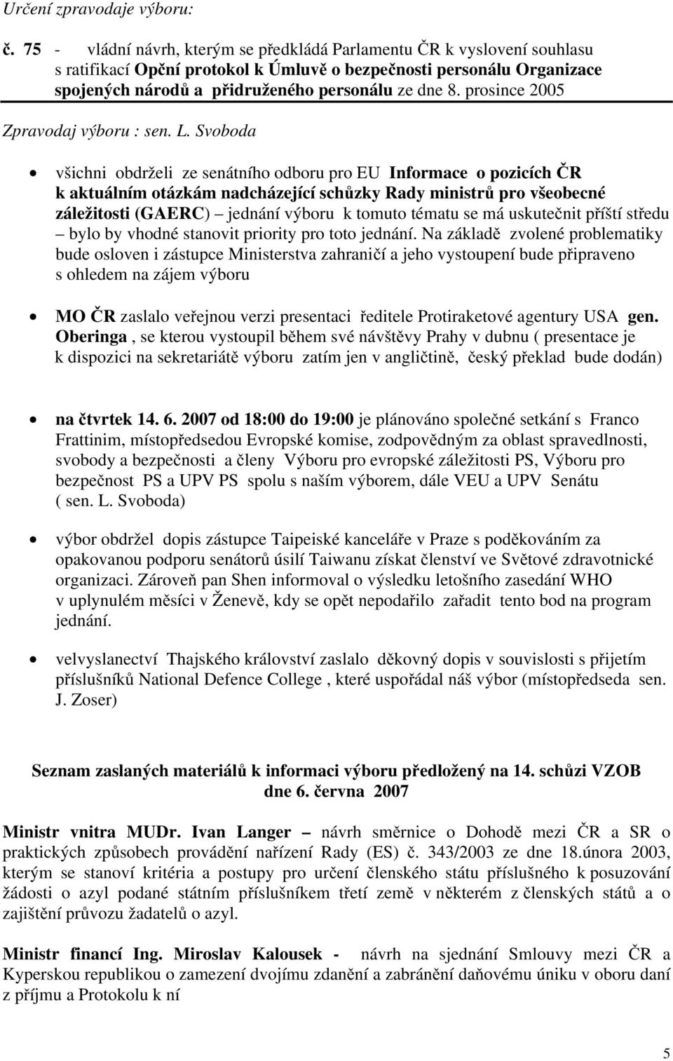 prosince 2005 Zpravodaj výboru : sen. L.