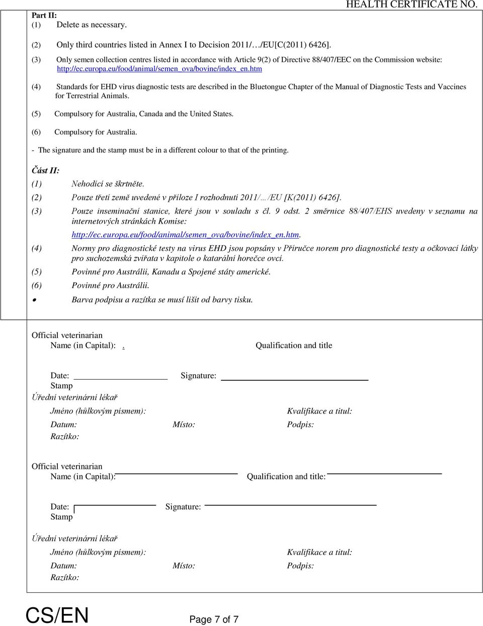 htm (4) Standards for EHD virus diagnostic tests are described in the Bluetongue Chapter of the Manual of Diagnostic Tests and Vaccines for Terrestrial Animals.