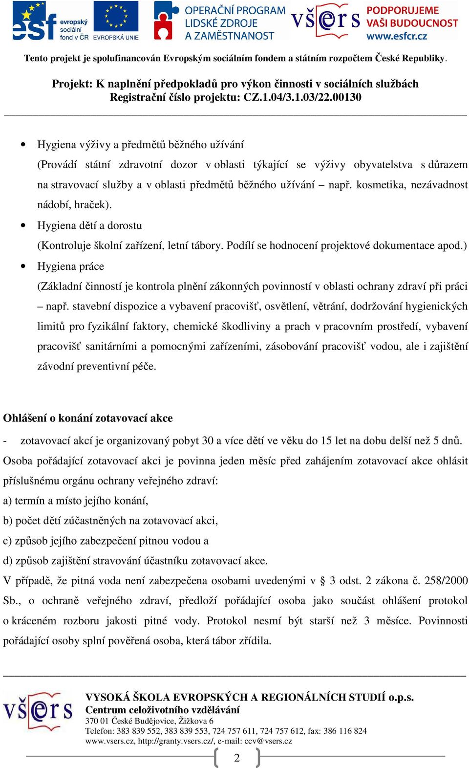 ) Hygiena práce (Základní činností je kontrola plnění zákonných povinností v oblasti ochrany zdraví při práci např.