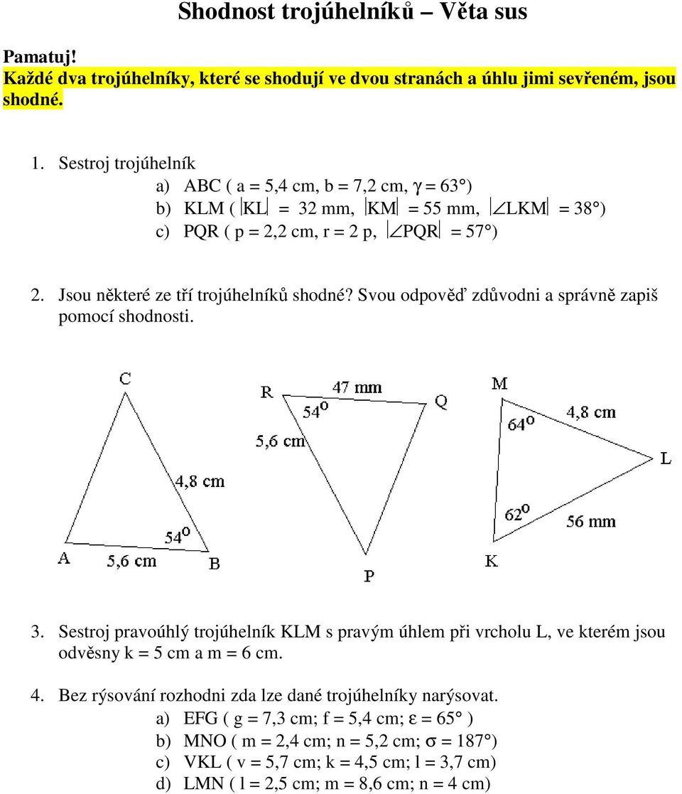 Jsou některé ze tří trojúhelníků shodné? Svou odpověď zdůvodni a správně zapiš pomocí shodnosti. 3.