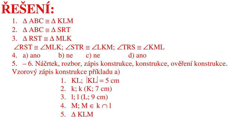 Náčrtek, rozbor, zápis konstrukce, konstrukce, ověření konstrukce.