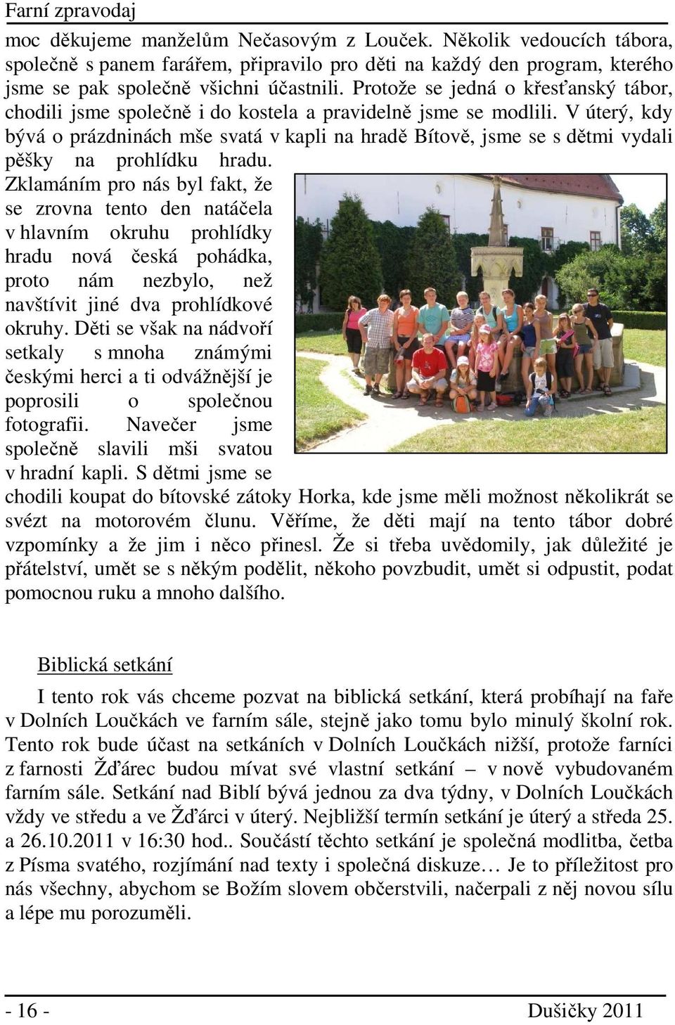 V úterý, kdy bývá o prázdninách mše svatá v kapli na hradě Bítově, jsme se s dětmi vydali pěšky na prohlídku hradu.