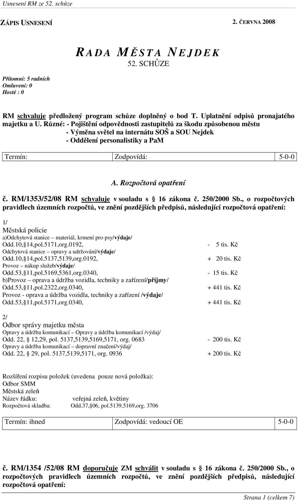 Rozpočtová opatření č. RM/1353/52/08 RM schvaluje v souladu s 16 zákona č. 250/2000 Sb.