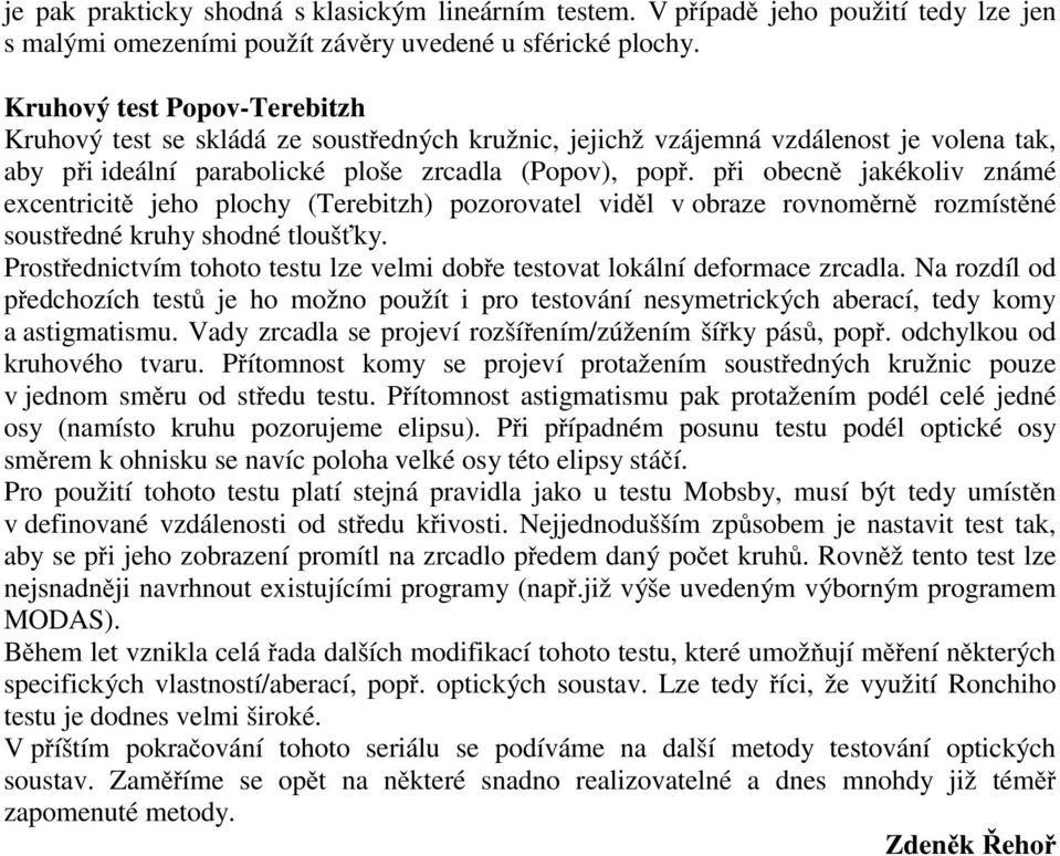 při obecně jakékoliv známé excentricitě jeho plochy (Terebitzh) pozorovatel viděl v obraze rovnoměrně rozmístěné soustředné kruhy shodné tloušťky.