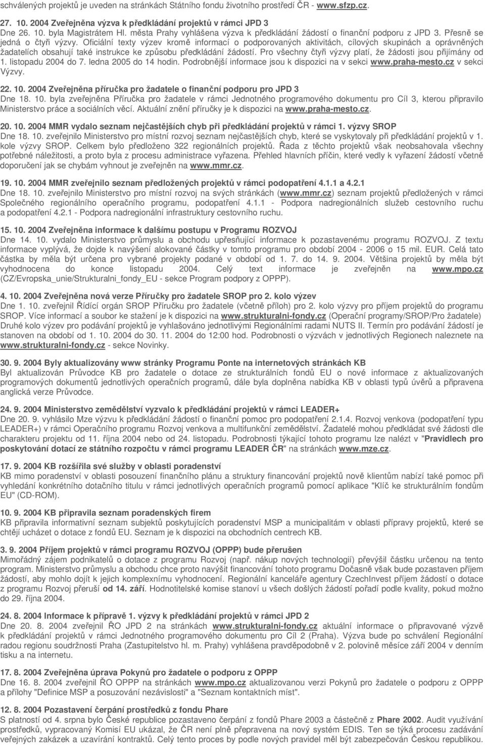 Oficiální texty výzev kromě informací o podporovaných aktivitách, cílových skupinách a oprávněných žadatelích obsahují také instrukce ke způsobu předkládání žádostí.