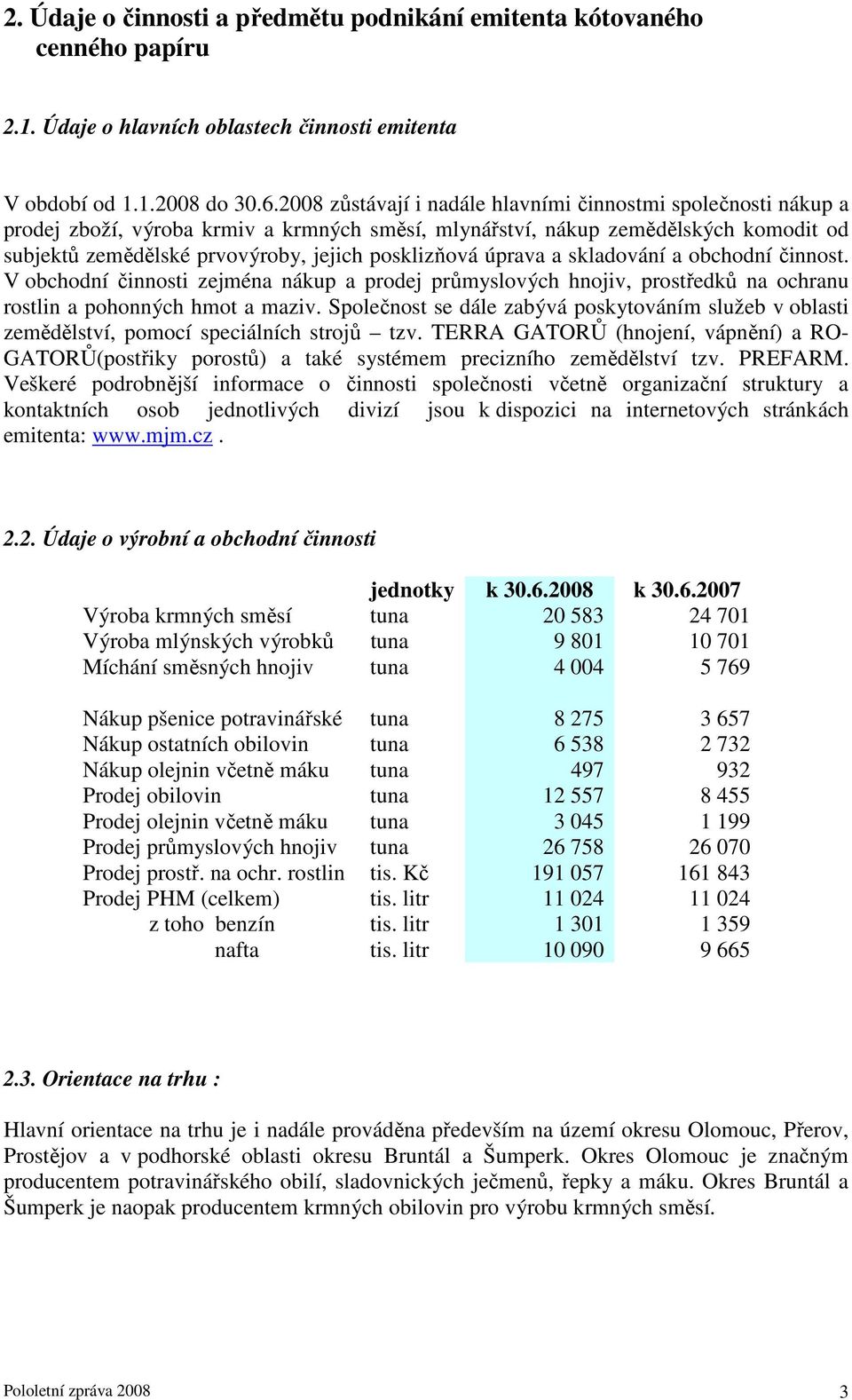 úprava a skladování a obchodní činnost. V obchodní činnosti zejména nákup a prodej průmyslových hnojiv, prostředků na ochranu rostlin a pohonných hmot a maziv.