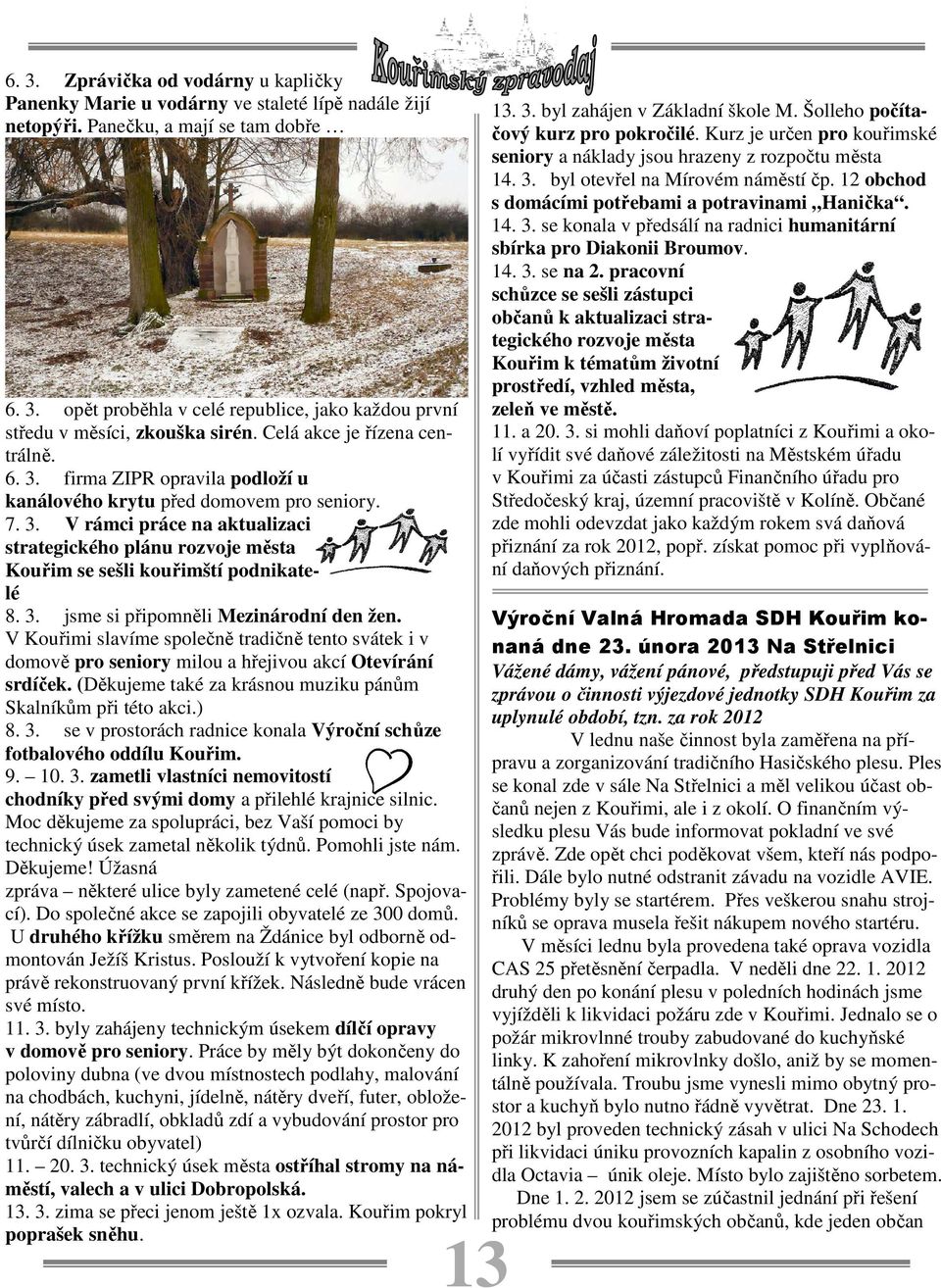 3. jsme si připomněli Mezinárodní den žen. V Kouřimi slavíme společně tradičně tento svátek i v domově pro seniory milou a hřejivou akcí Otevírání srdíček.