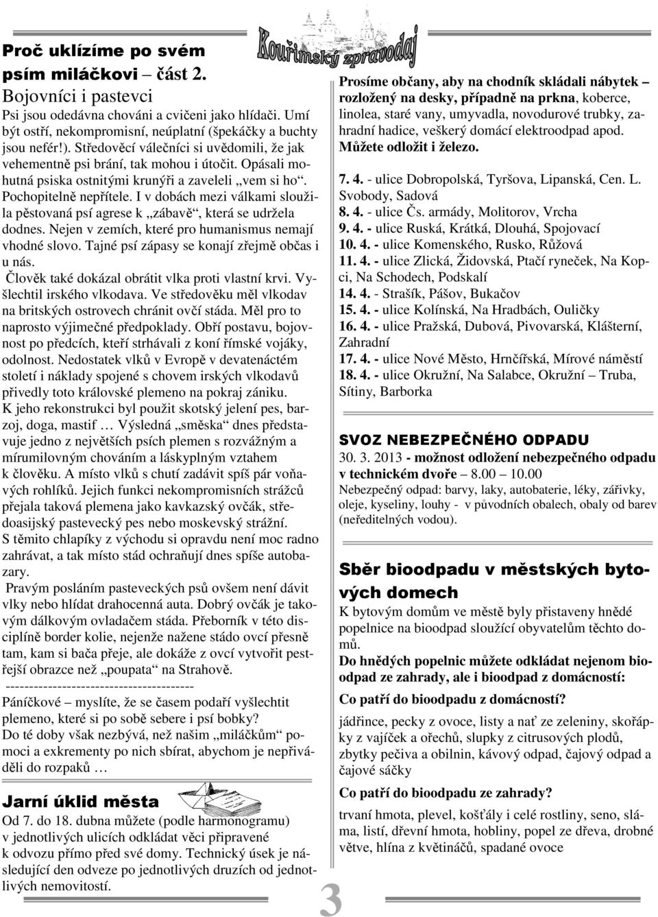 I v dobách mezi válkami sloužila pěstovaná psí agrese k zábavě, která se udržela dodnes. Nejen v zemích, které pro humanismus nemají vhodné slovo. Tajné psí zápasy se konají zřejmě občas i u nás.