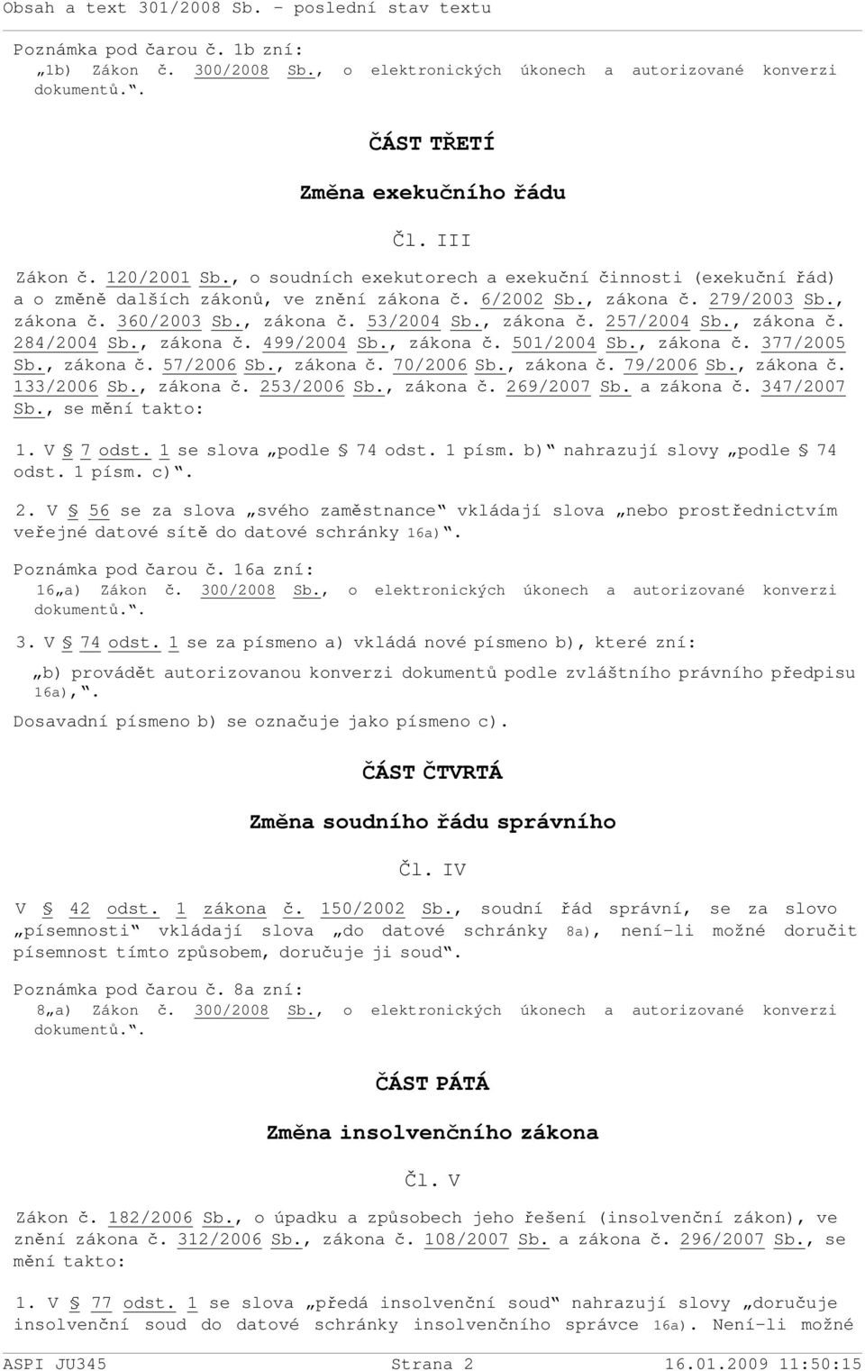 , zákona č. 284/2004 Sb., zákona č. 499/2004 Sb., zákona č. 501/2004 Sb., zákona č. 377/2005 Sb., zákona č. 57/2006 Sb., zákona č. 70/2006 Sb., zákona č. 79/2006 Sb., zákona č. 133/2006 Sb., zákona č. 253/2006 Sb.