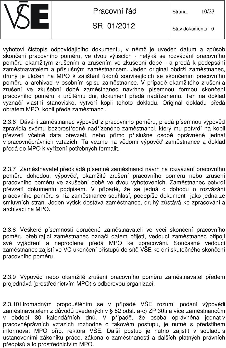 Jeden originál obdrží zaměstnanec, druhý je uložen na MPO k zajištění úkonů souvisejících se skončením pracovního poměru a archivaci v osobním spisu zaměstnance.