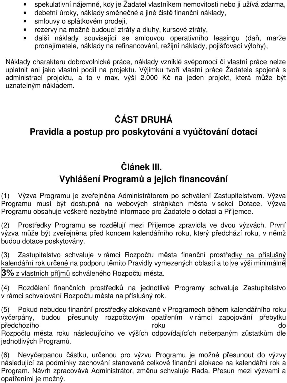 charakteru dobrovolnické práce, náklady vzniklé svépomocí či vlastní práce nelze uplatnit ani jako vlastní podíl na projektu.