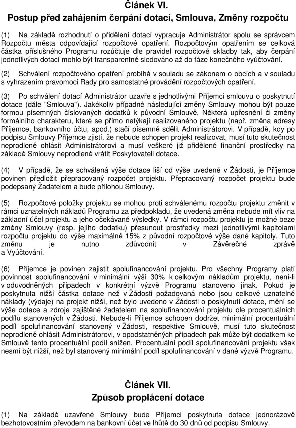 Rozpočtovým opatřením se celková částka příslušného Programu rozúčtuje dle pravidel rozpočtové skladby tak, aby čerpání jednotlivých dotací mohlo být transparentně sledováno až do fáze konečného