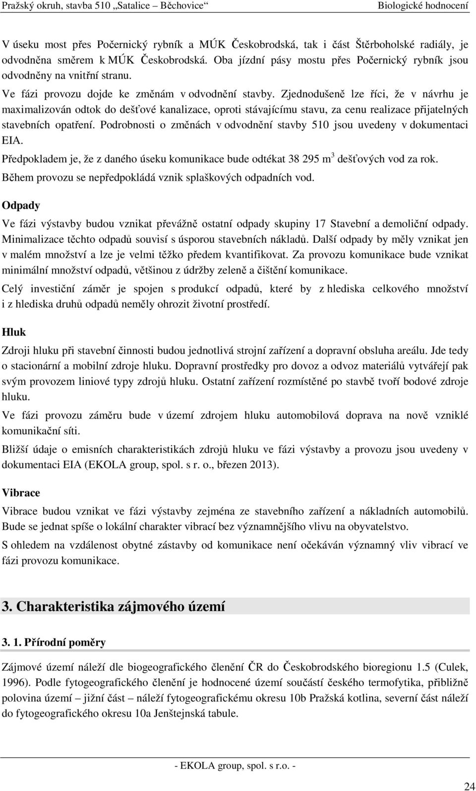 Zjednodušeně lze říci, že v návrhu je maximalizován odtok do dešťové kanalizace, oproti stávajícímu stavu, za cenu realizace přijatelných stavebních opatření.