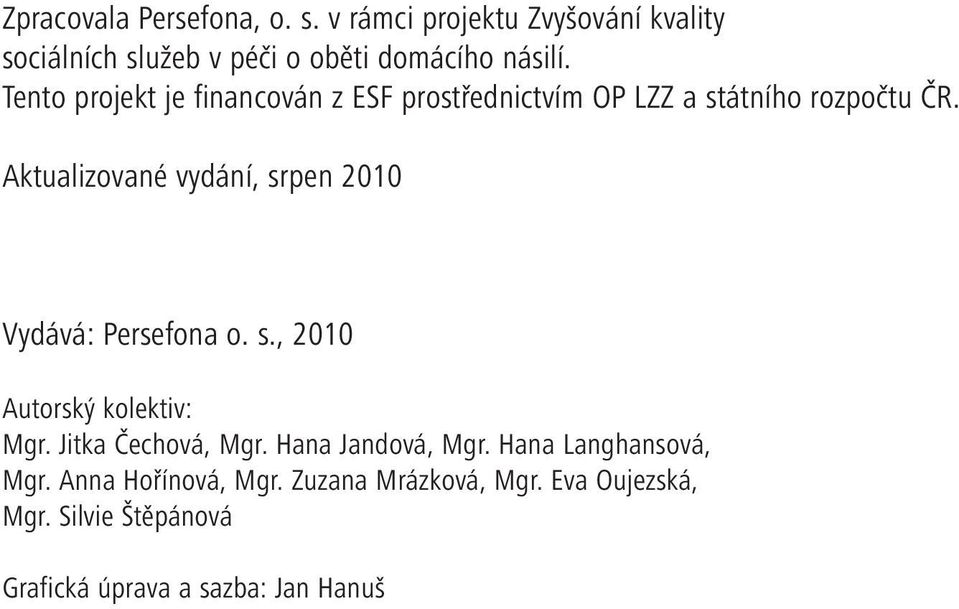 Aktualizované vydání, srpen 2010 Vydává: Persefona o. s., 2010 Autorský kolektiv: Mgr. Jitka Čechová, Mgr.
