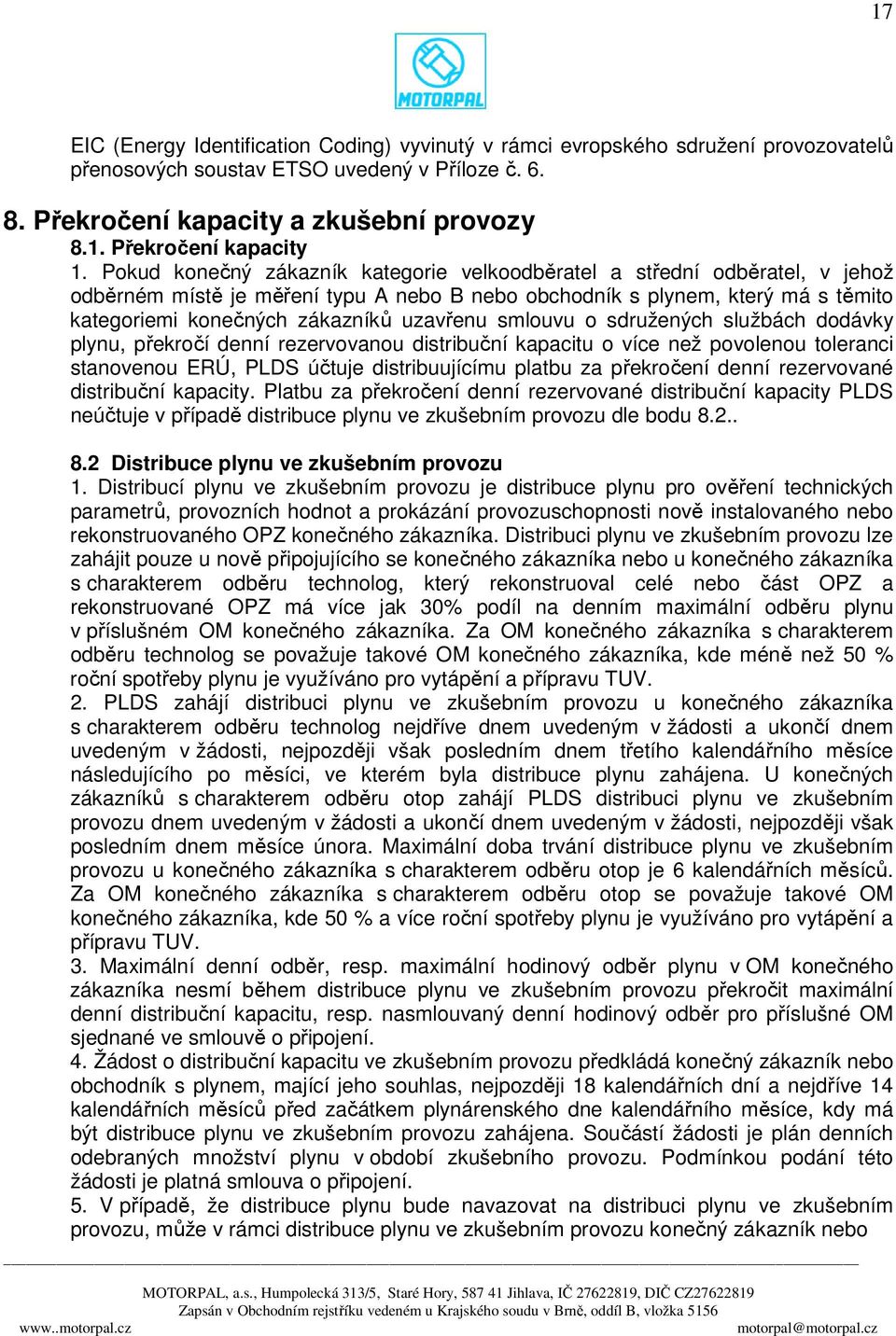 smlouvu o sdružených službách dodávky plynu, překročí denní rezervovanou distribuční kapacitu o více než povolenou toleranci stanovenou ERÚ, PLDS účtuje distribuujícímu platbu za překročení denní