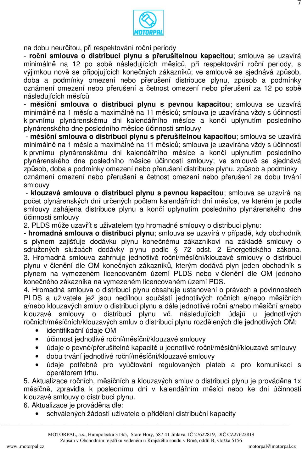 přerušení a četnost omezení nebo přerušení za 12 po sobě následujících měsíců - měsíční smlouva o distribuci plynu s pevnou kapacitou; smlouva se uzavírá minimálně na 1 měsíc a maximálně na 11