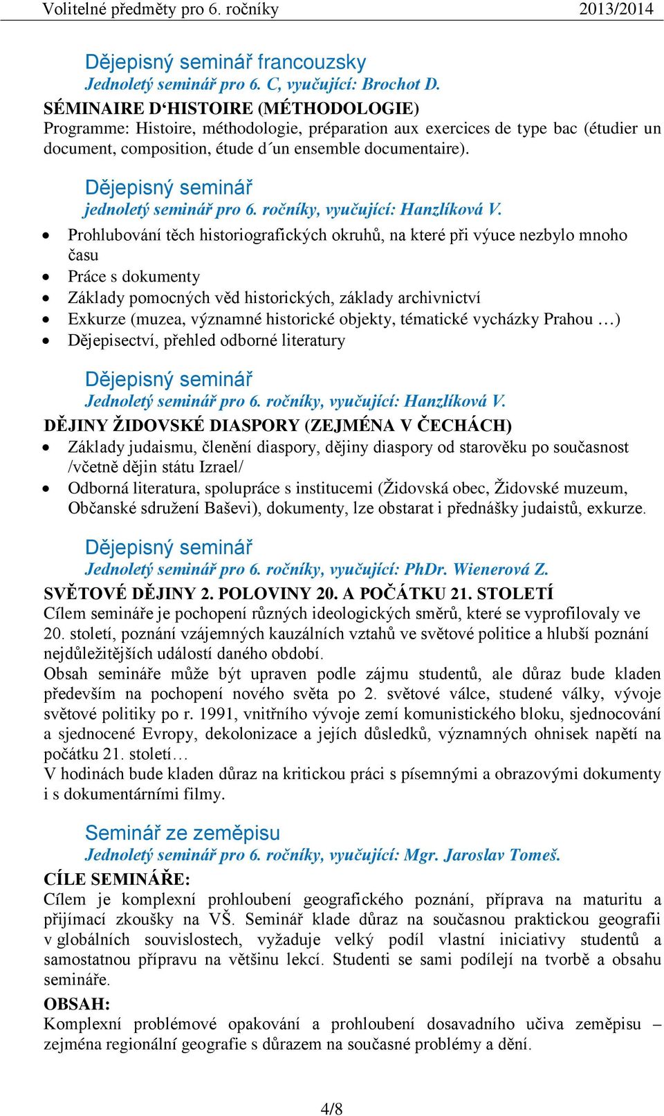 Dějepisný seminář jednoletý seminář pro 6. ročníky, vyučující: Hanzlíková V.