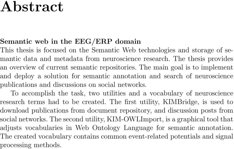 The main goal is to implement and deploy a solution for semantic annotation and search of neuroscience publications and discussions on social networks.