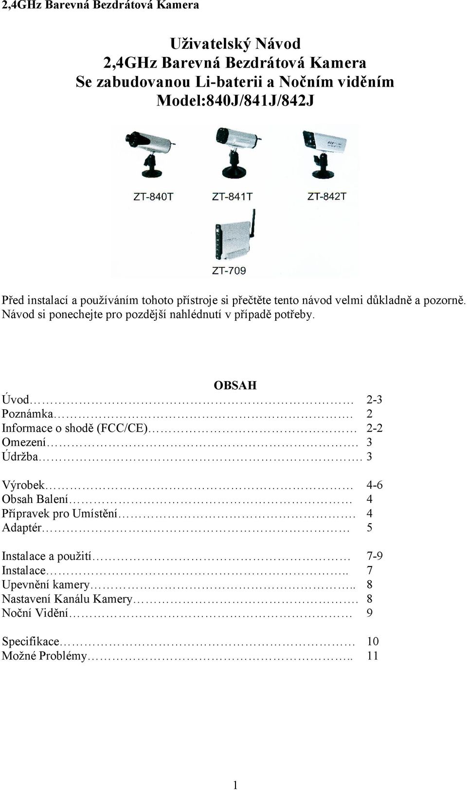 Poznámka. Informace o shodě (FCC/CE) Omezení. Údržba. 2-3 2 2-2 3 3 Výrobek Obsah Balení Přípravek pro Umístění.