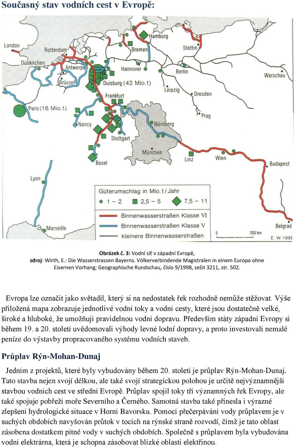 Evropa lze označit jako světadíl, který si na nedostatek řek rozhodně nemůže stěžovat.