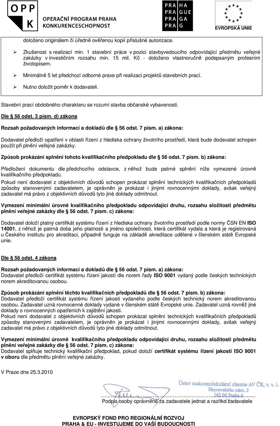Stavební prací obdobného charakteru se rozumí stavba občanské vybavenosti. Dle 56 odst. 3 písm. d) zákona Rozsah požadovaných informací a dokladů dle 56 odst. 7 písm.