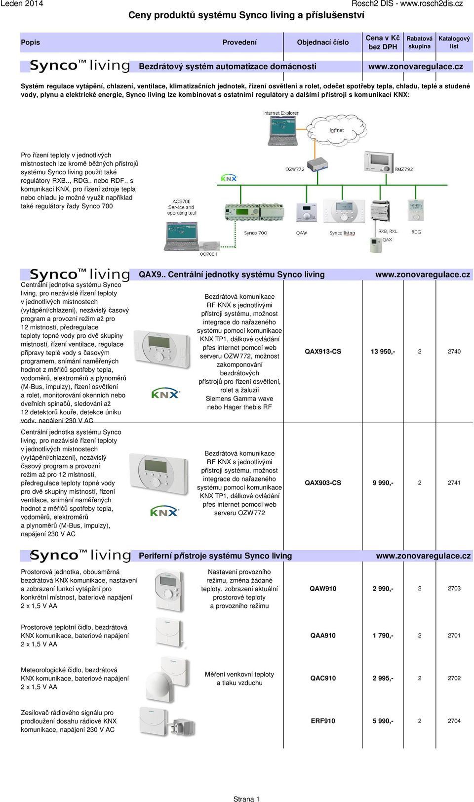 kombinovat s ostatními regulátory a dalšími přístroji s komunikací KNX: Pro řízení teploty v jednotlivých místnostech lze kromě běžných přístrojů systému Synco living použít také regulátory RXB.., RDG.