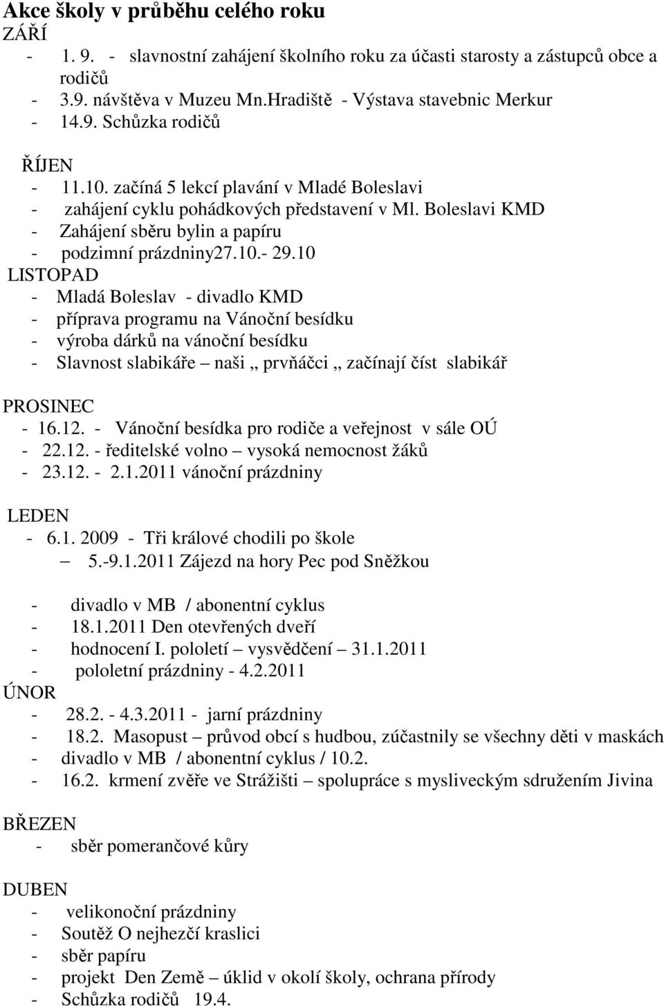 10 LISTOPAD - Mladá Boleslav - divadlo KMD - příprava programu na Vánoční besídku - výroba dárků na vánoční besídku - Slavnost slabikáře naši prvňáčci začínají číst slabikář PROSINEC - 16.12.