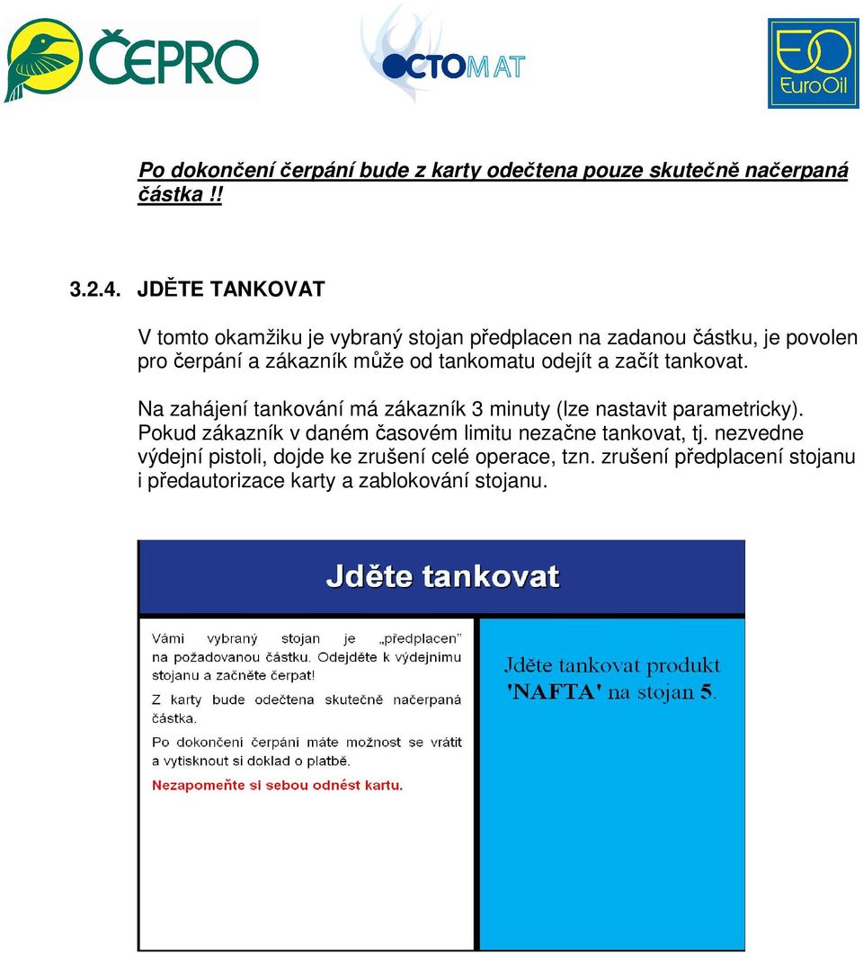 tankomatu odejít a začít tankovat. Na zahájení tankování má zákazník 3 minuty (lze nastavit parametricky).