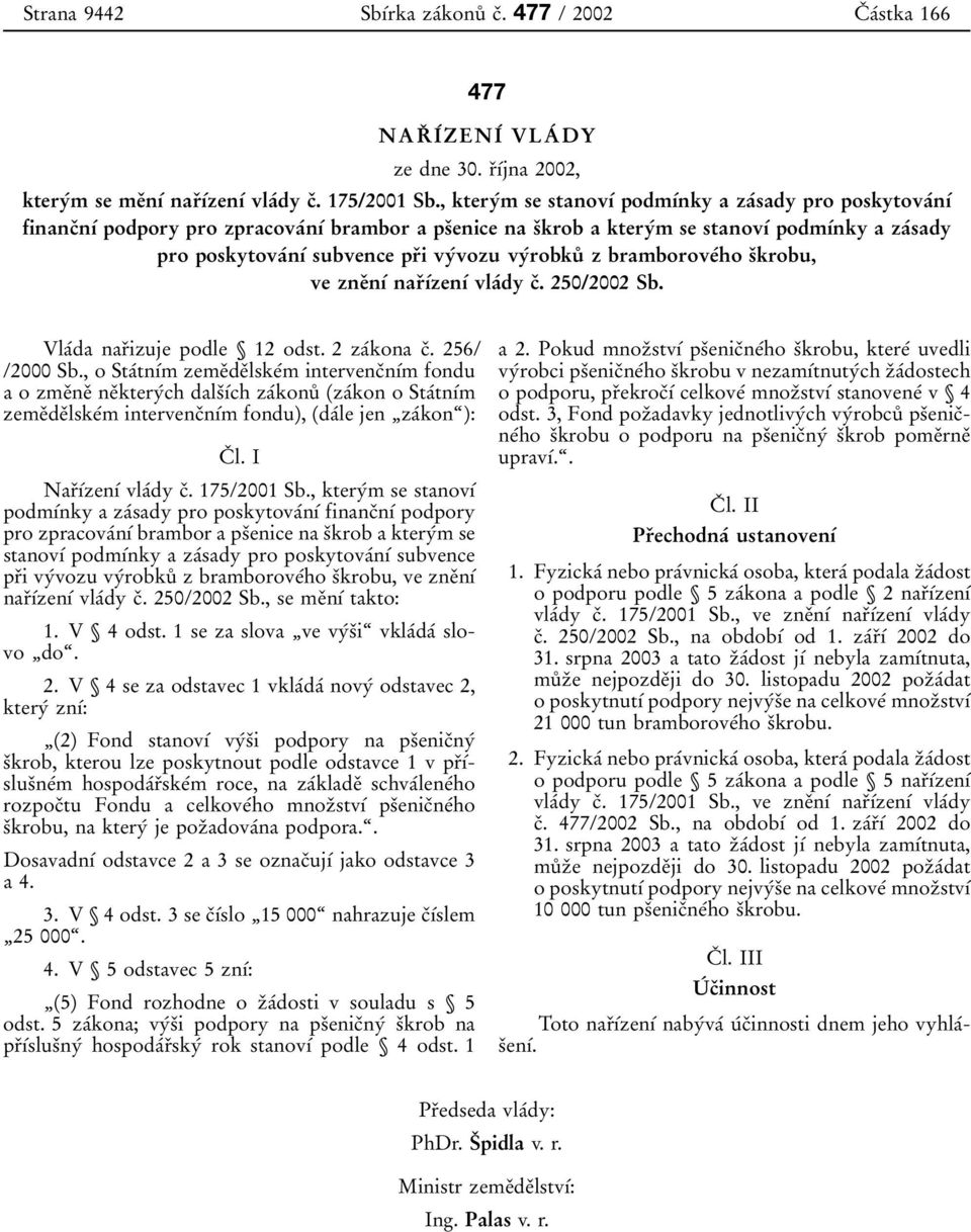 vyтvozu vyтrobkuъ z bramboroveтho sяkrobu, ve zneяnѕт narяѕтzenѕт vlaтdy cя. 250/2002 Sb. VlaТda narяizuje podle Ї 12 odst. 2 zaтkona cя. 256/ /2000 Sb.