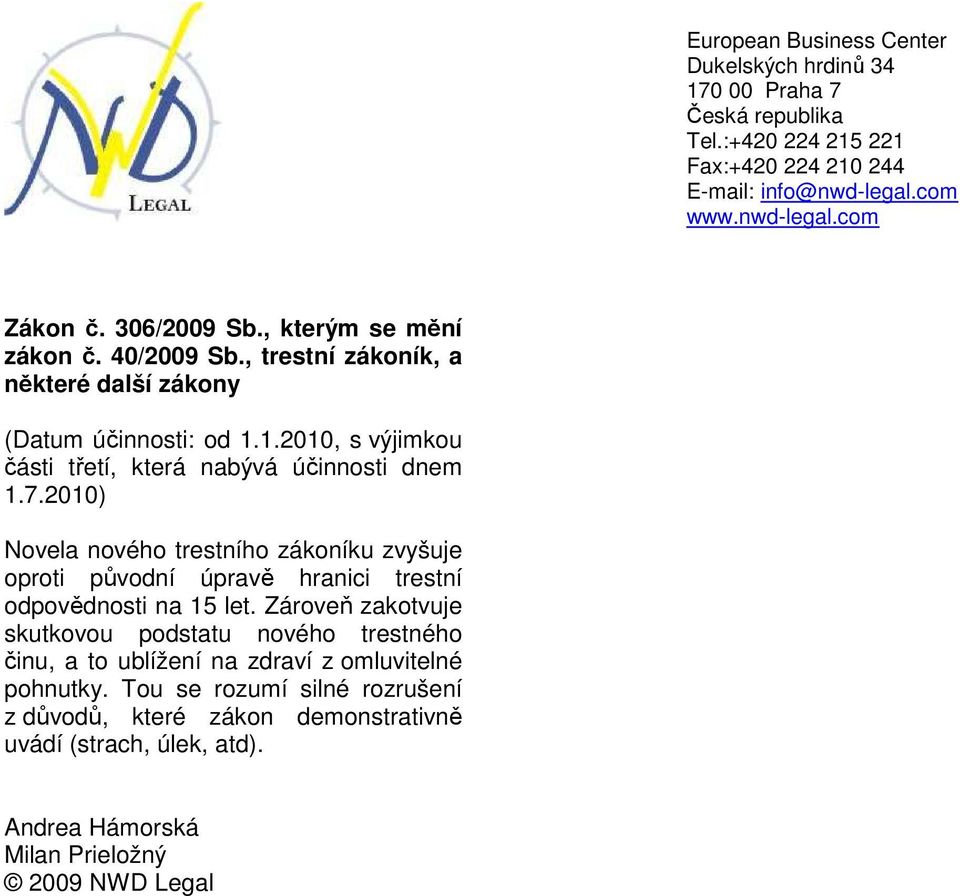 2010) Novela nového trestního zákoníku zvyšuje oproti původní úpravě hranici trestní odpovědnosti na 15 let.