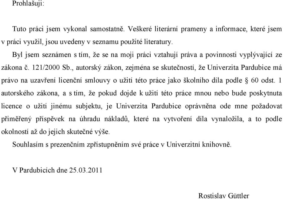 , autorský zákon, zejména se skutečností, že Univerzita Pardubice má právo na uzavření licenční smlouvy o užití této práce jako školního díla podle 60 odst.