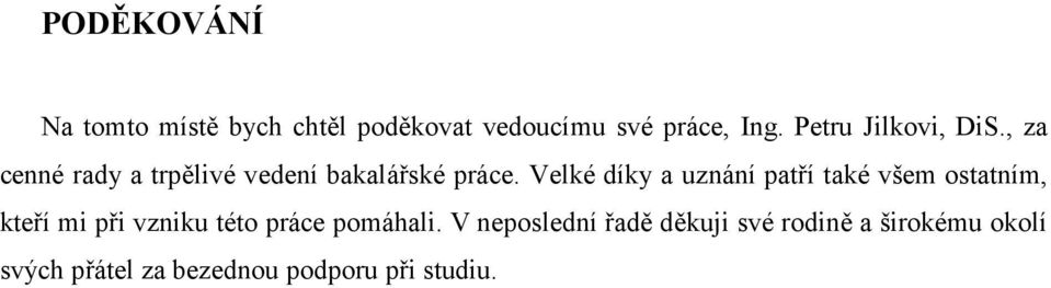 Velké díky a uznání patří také všem ostatním, kteří mi při vzniku této práce