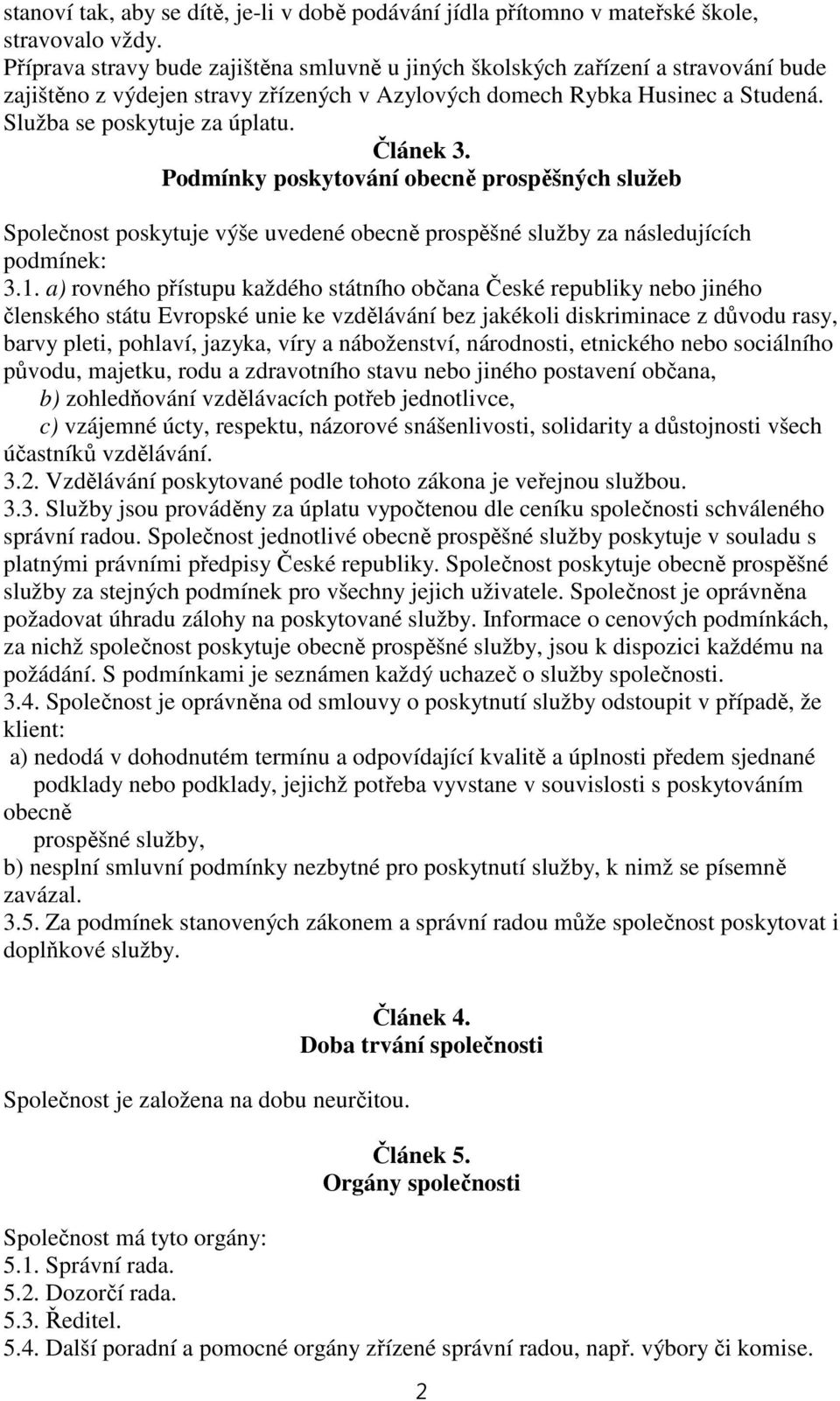 Článek 3. Podmínky poskytování obecně prospěšných služeb Společnost poskytuje výše uvedené obecně prospěšné služby za následujících podmínek: 3.1.