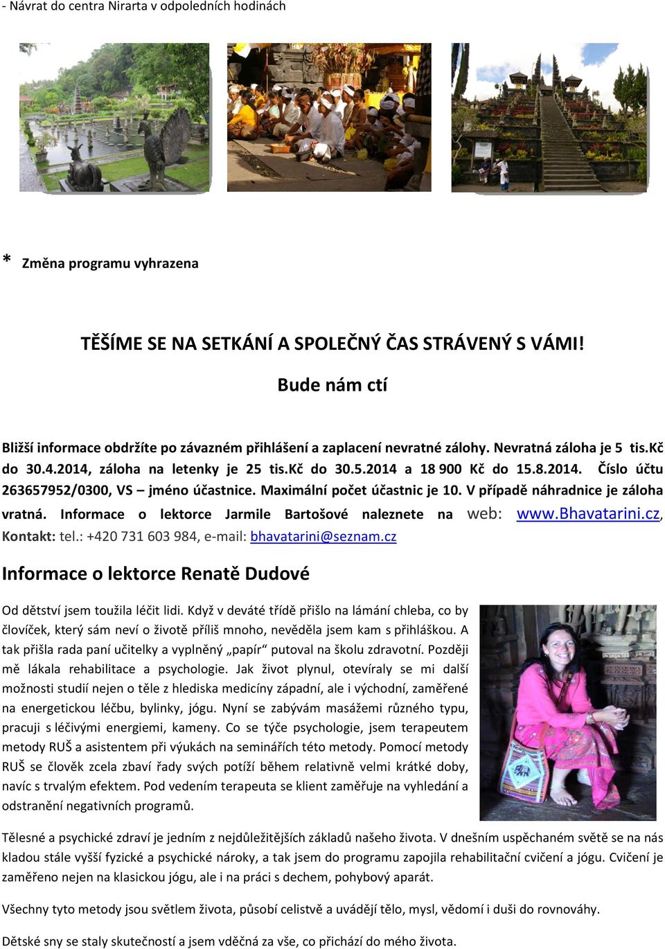 Maximální počet účastnic je 10. V případě náhradnice je záloha vratná. Informace o lektorce Jarmile Bartošové naleznete na web: www.bhavatarini.cz, Kontakt: tel.