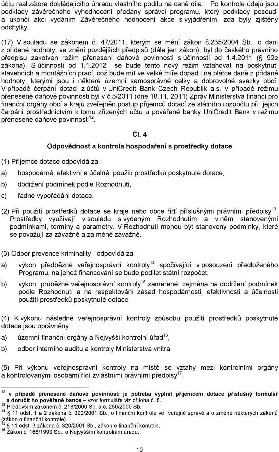 (17) V souladu se zákonem č. 47/2011, kterým se mění zákon č.235/2004 Sb.