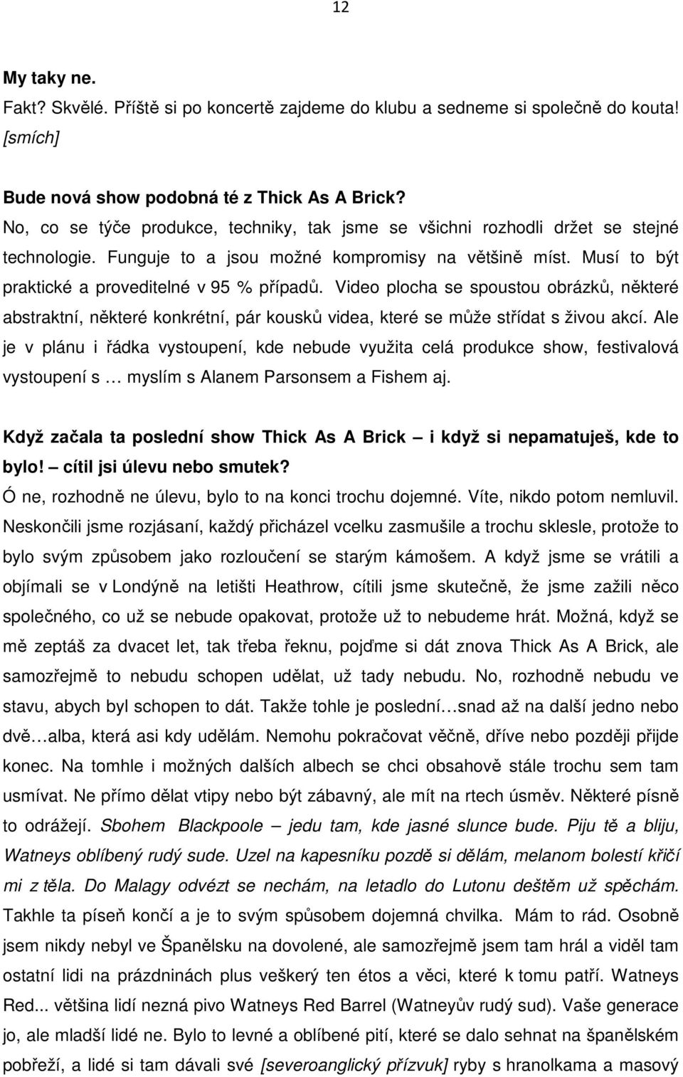 Video plocha se spoustou obrázků, některé abstraktní, některé konkrétní, pár kousků videa, které se může střídat s živou akcí.
