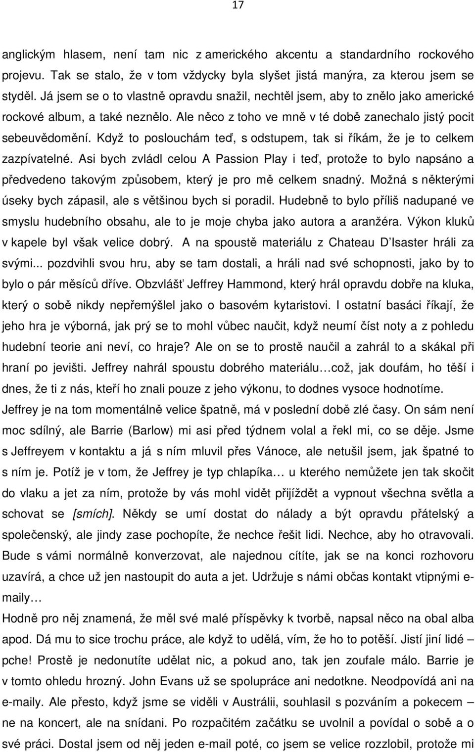 Když to poslouchám teď, s odstupem, tak si říkám, že je to celkem zazpívatelné.