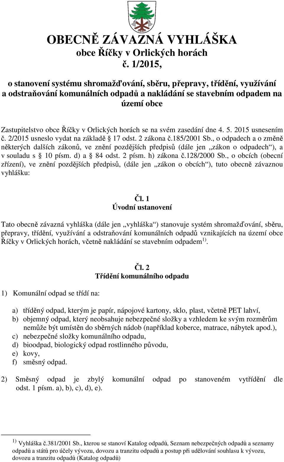 horách se na svém zasedání dne 4. 5. 2015 usnesením č. 2/2015 usneslo vydat na základě 17 odst. 2 zákona č.185/2001 Sb.