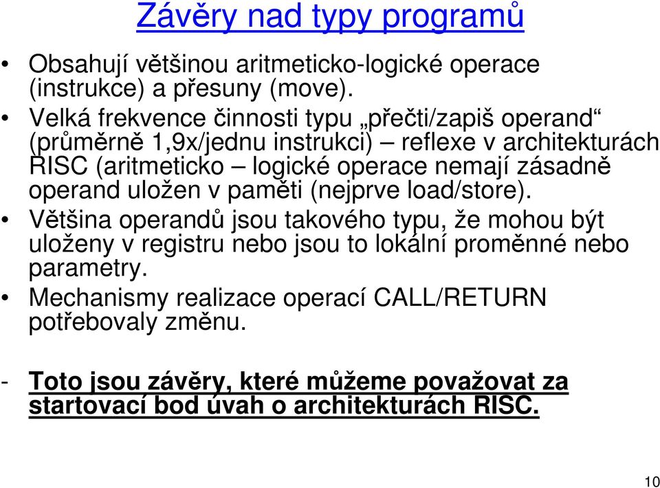 nemají zásadně operand uložen v paměti (nejprve load/store).