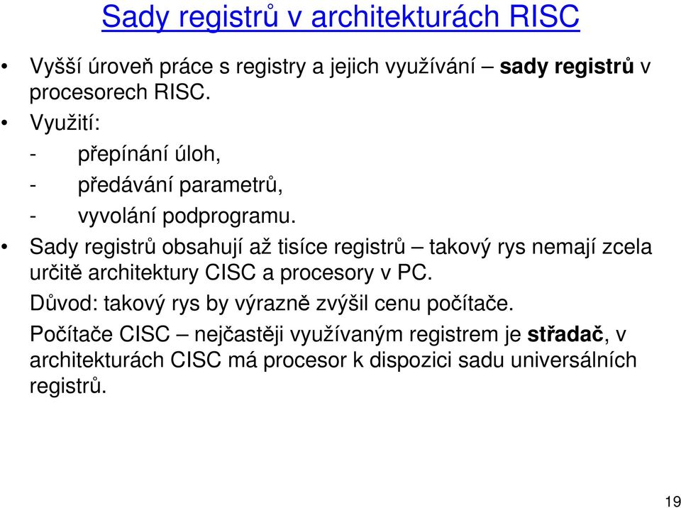 Sady registrů obsahují až tisíce registrů takový rys nemají zcela určitě architektury CISC a procesory v PC.