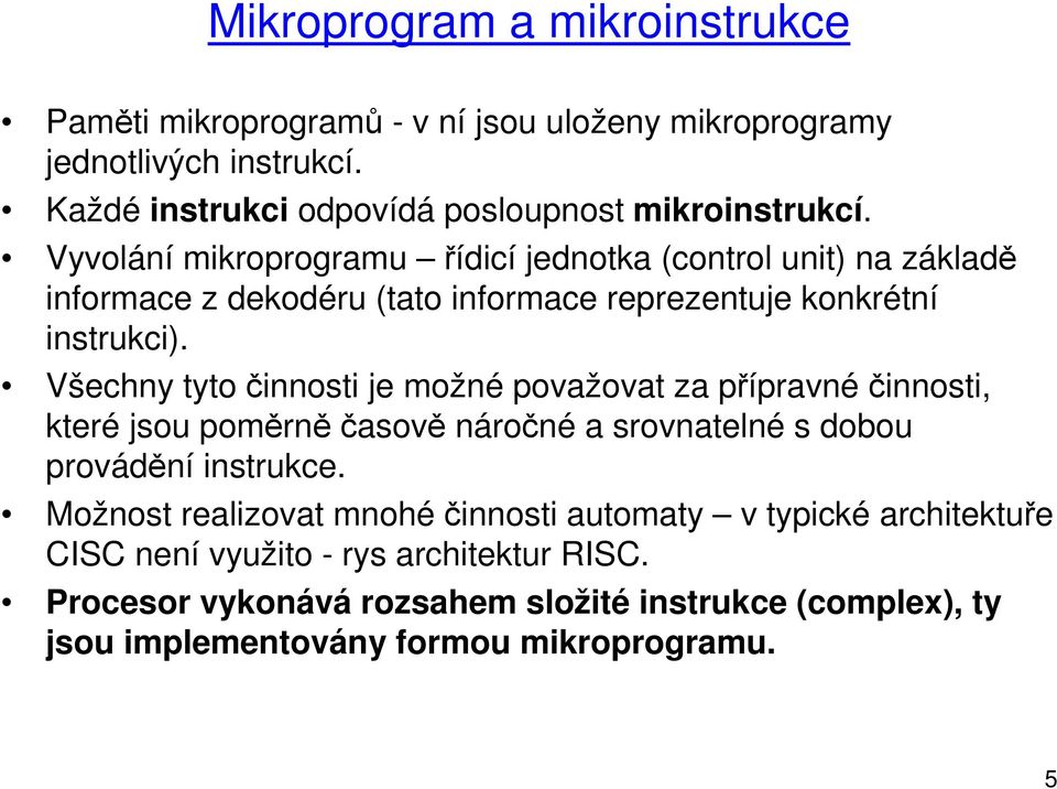 Všechny tyto činnosti je možné považovat za přípravnéčinnosti, které jsou poměrněčasově náročné a srovnatelné s dobou provádění instrukce.