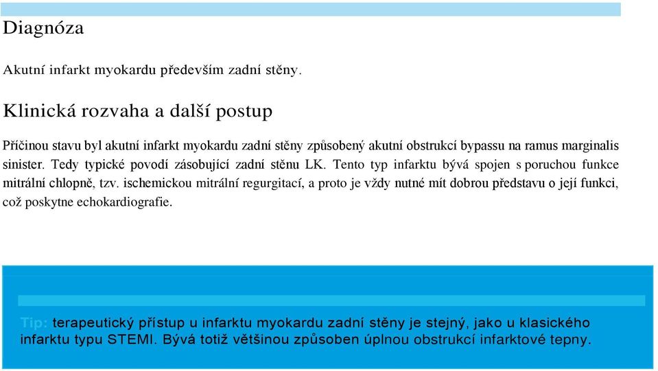 Tedy typické povodí zásobující zadní stěnu LK. Tento typ infarktu bývá spojen s poruchou funkce mitrální chlopně, tzv.