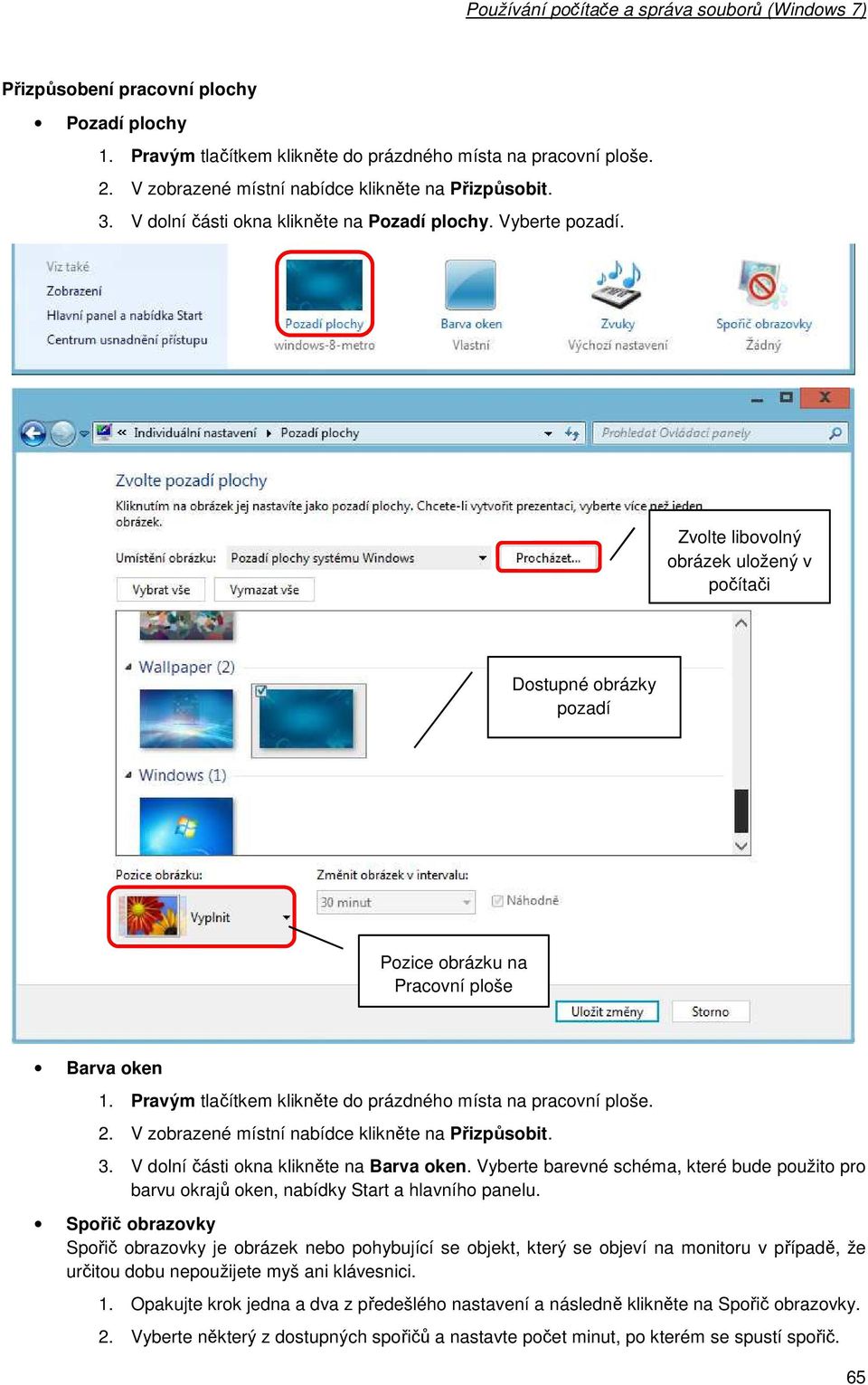 Pravým tlačítkem klikněte d prázdnéh místa na pracvní plše. 2. V zbrazené místní nabídce klikněte na Přizpůsbit. 3. V dlní části kna klikněte na Barva ken.