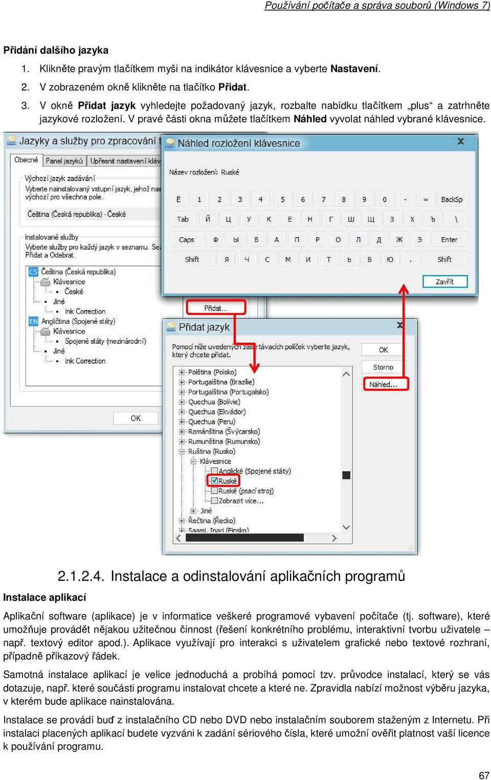 Instalace aplikací 2.1.2.4. Instalace a dinstalvání aplikačních prgramů Aplikační sftware (aplikace) je v infrmatice veškeré prgramvé vybavení pčítače (tj.