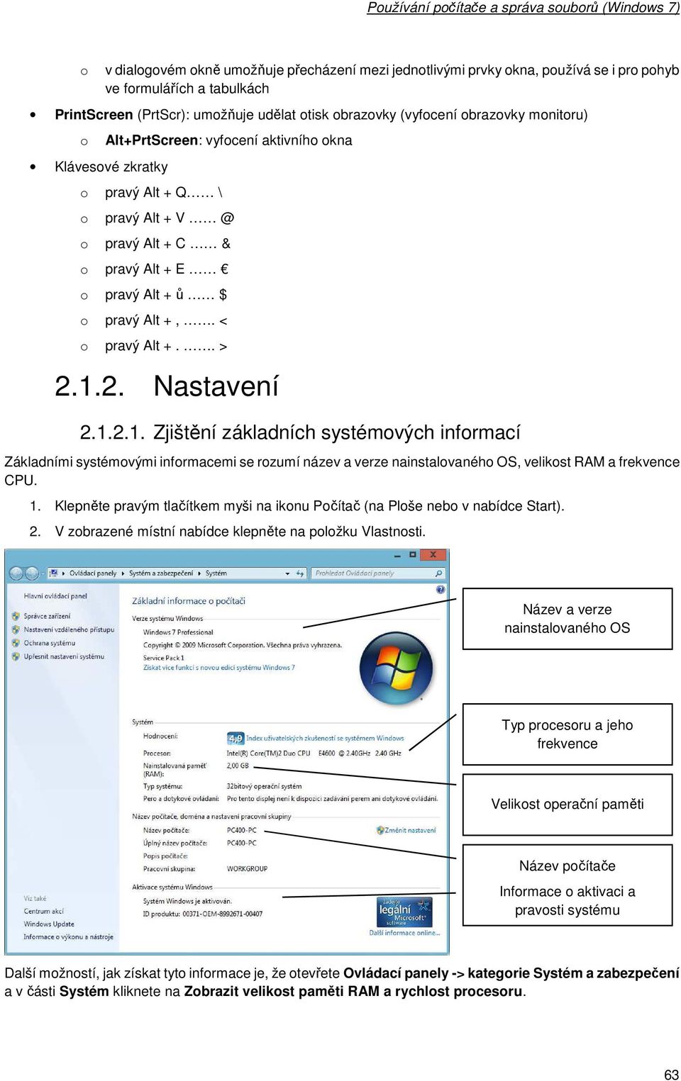 2. Nastavení 2.1.2.1. Zjištění základních systémvých infrmací Základními systémvými infrmacemi se rzumí název a verze nainstalvanéh OS, velikst RAM a frekvence CPU. 1.