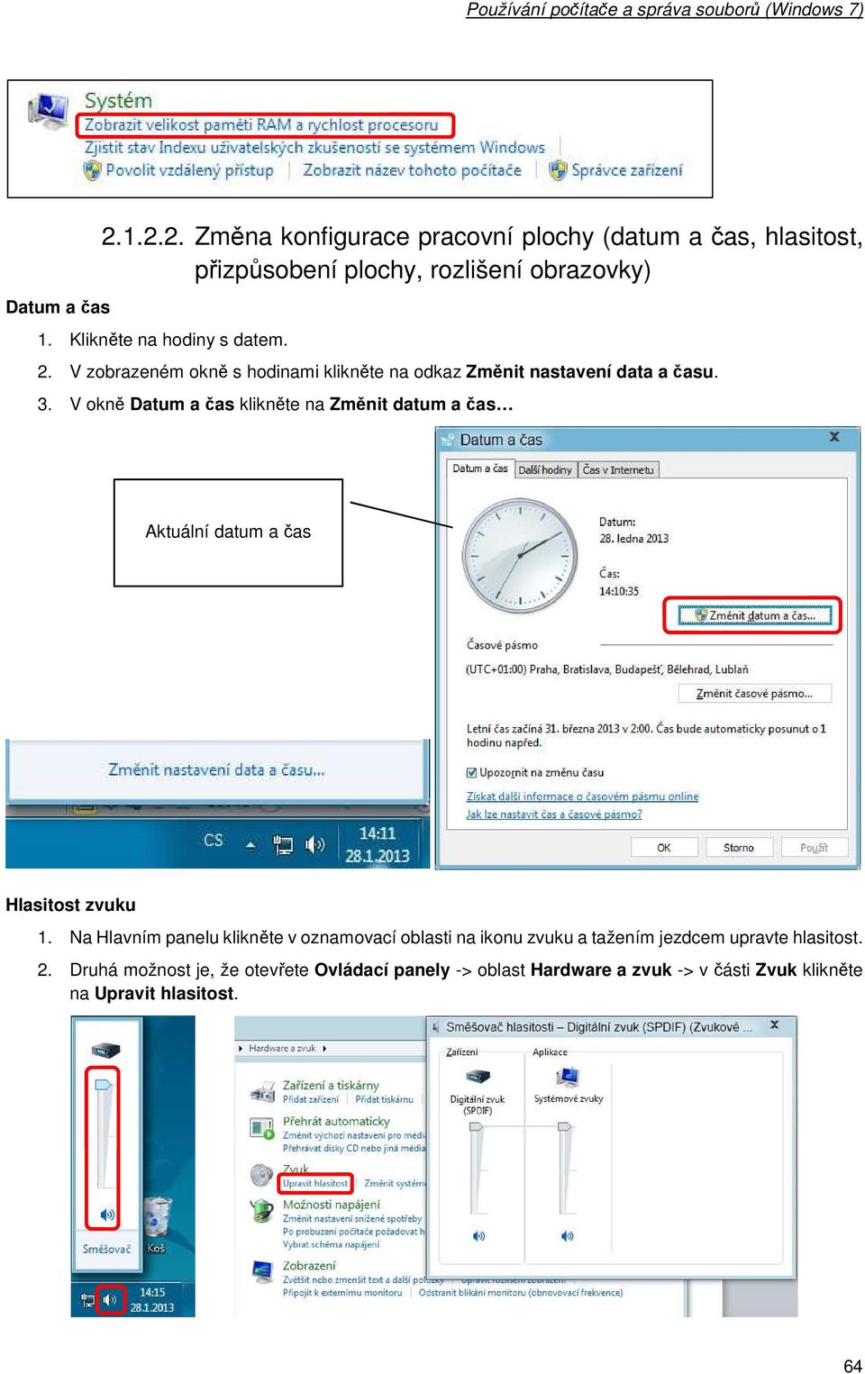 V zbrazeném kně s hdinami klikněte na dkaz Změnit nastavení data a času. 3.