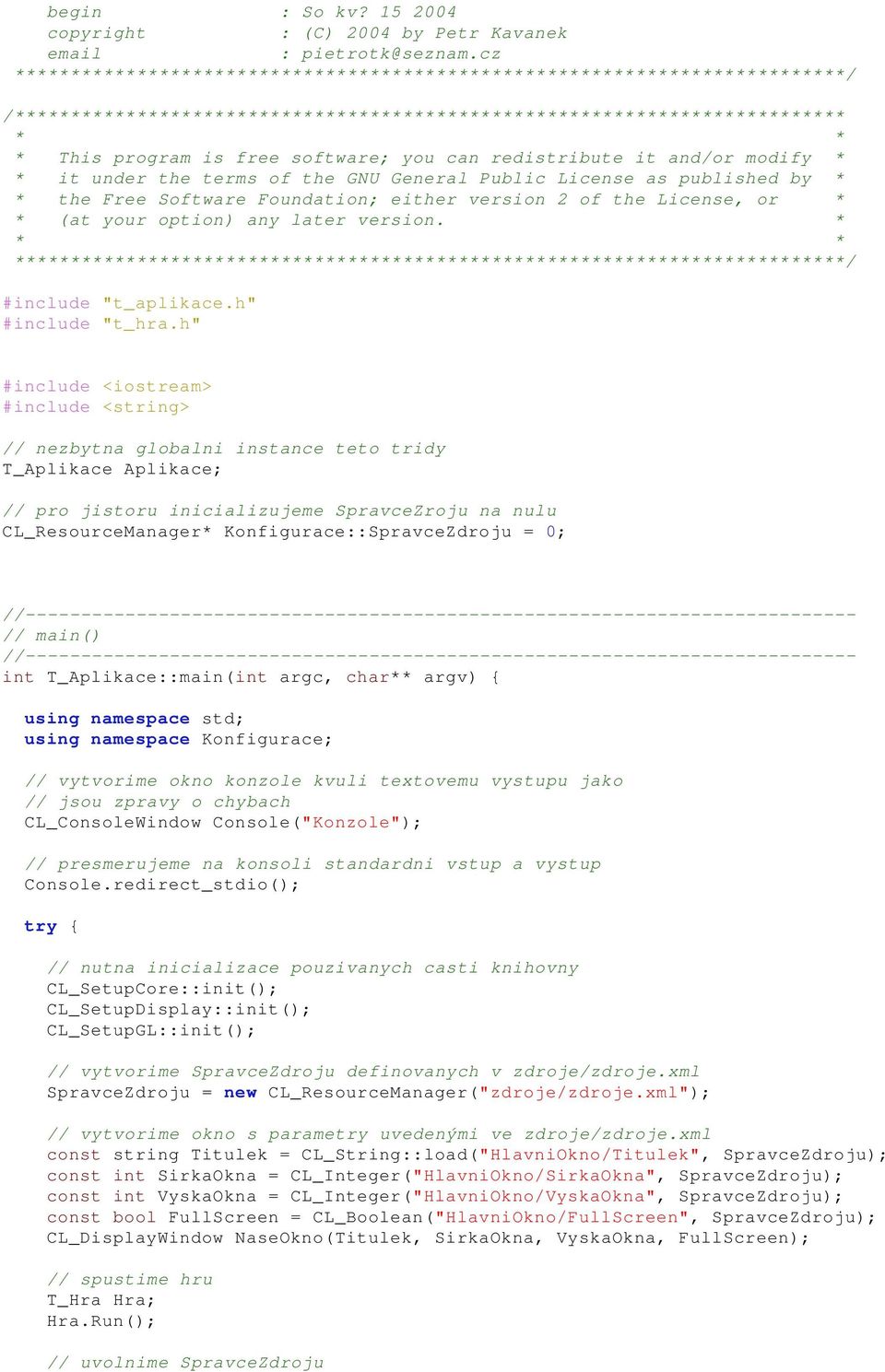 Konfigurace::SpravceZdroju = 0; // main() int T_Aplikace::main(int argc, char** argv) { using namespace std; using namespace Konfigurace; // vytvorime okno konzole kvuli textovemu vystupu jako //
