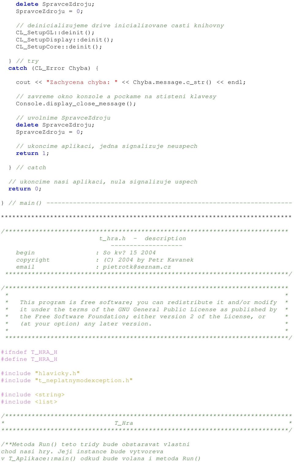 display_close_message(); // uvolnime SpravceZdroju delete SpravceZdroju; SpravceZdroju = 0; // ukoncime aplikaci, jedna signalizuje neuspech return 1; } // catch // ukoncime nasi aplikaci, nula
